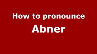 How to pronounce Abner