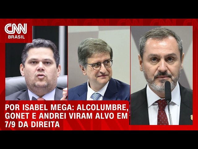 Alcolumbre, Gonet e Andrei viram alvo em 7/9 da direita | BASTIDORES CNN