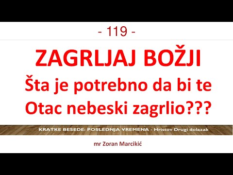 119 POSLEDNJA VREMENA Ući u Božji zagrljaj je moguće - zahteva jedan bitan korak!! Poslušaj i doživi