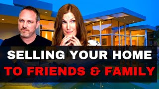 Selling Your House to Friends and Family