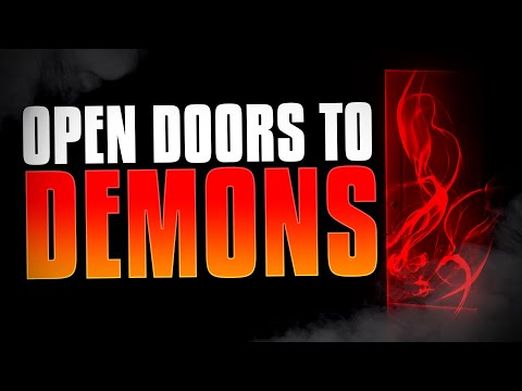 Open Doors to the Devil - And How To CLOSE Them!