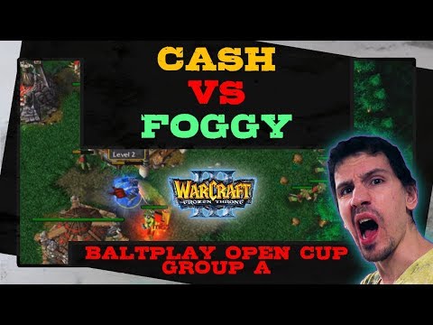 Cash vs Foggy - BaltPlay Open Cup Group A - Warcraft 3