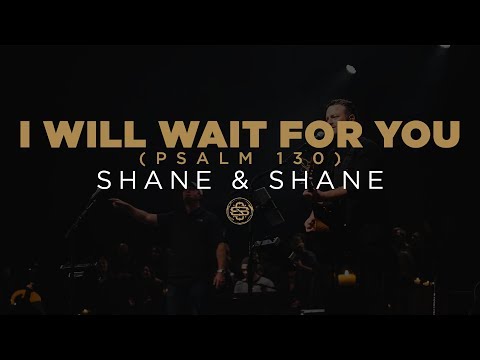 Shane & Shane: I Will Wait For You (Psalm 130)