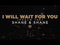 Shane & Shane: I Will Wait For You (Psalm 130)