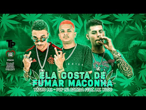 YKARO MC - POP NA BATIDA FEAT MC YAGO - ELA GOSTA DE  FUMAR MACONHA - (REMIX BREGA FUNK)