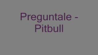 Pitbull - Preguntale