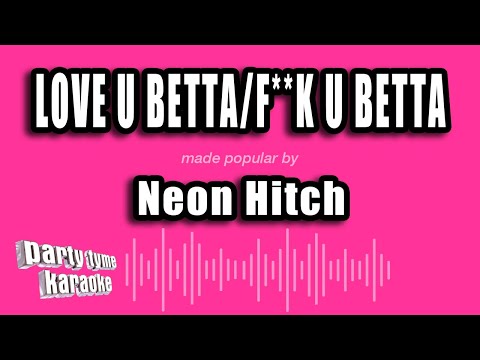 Neon Hitch - Love U Betta/F**k U Betta (Karaoke Version)