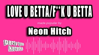 Neon Hitch - Love U Betta/F**k U Betta (Karaoke Version)