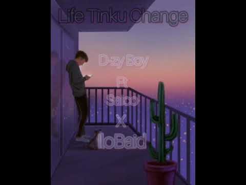 Life Tinku Change-D-zy Boy Ft Saico X IloBaid