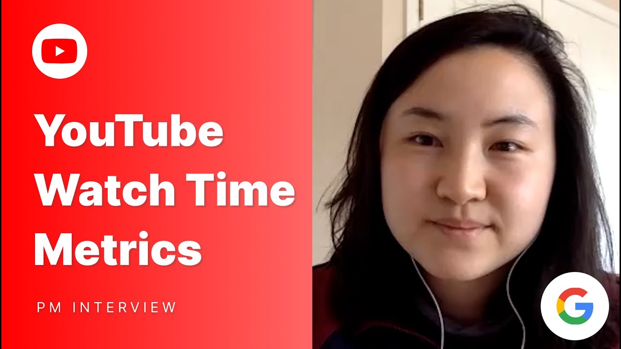 Google Product Manager Execution Interview: YouTube Watch Time Root Cause Analysis