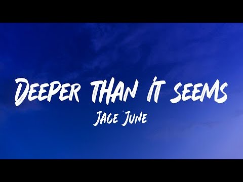 Jace June - Deeper than it seems (lyric) 'all alone in an ocean'