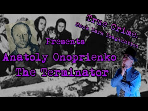Anatoly Onoprienko: The Terminator [Serial Killer in the Ukraine]