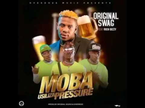 Original SwaG Ft Rich Bizzy-Moba Usiliza Pressure(Prod By Original Sound & Overdoze)