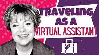 Traveling as a Virtual Assistant: A Guide to Remote Work