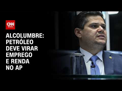 “Petróleo deve virar emprego e renda no Amapá”, diz Alcolumbre à CNN | BASTIDORES CNN