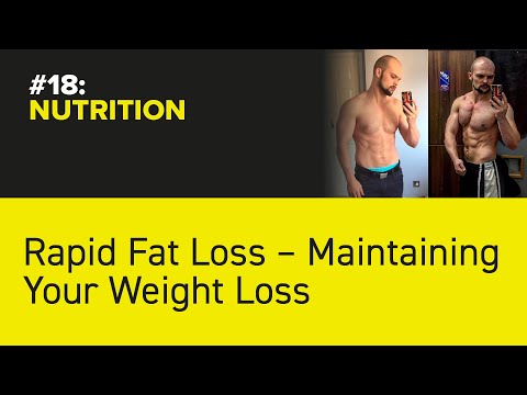 #18: NUTRITION - Rapid Fat Loss - Maintaining Your Weight Loss