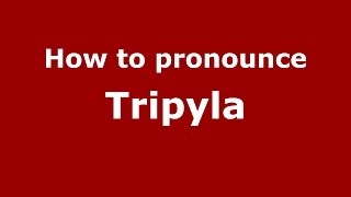 How to pronounce Tripyla