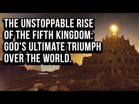 The Unstoppable Rise of the Fifth Kingdom: God’s Ultimate Triumph Over the World!