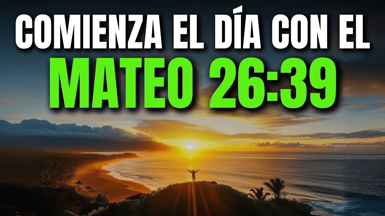 ORACIÓN DE LA MAÑANA MATEO 26:39 | PODEROSA ORACIÓN DE ENTREGA Y CONFIANZA EN LA VOLUNTAD DE DIOS