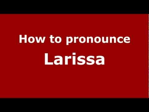 How to pronounce Larissa