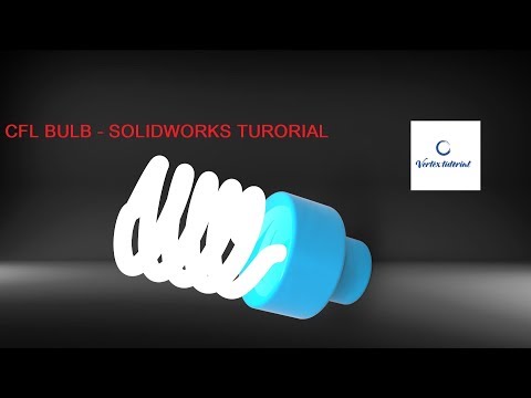 CFL BULB - SOLIDWORKS TUTORIALS
