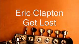 Eric Clapton Get Lost (lyrics)