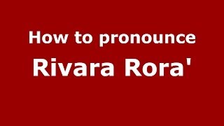 How to pronounce Rivara Rora'