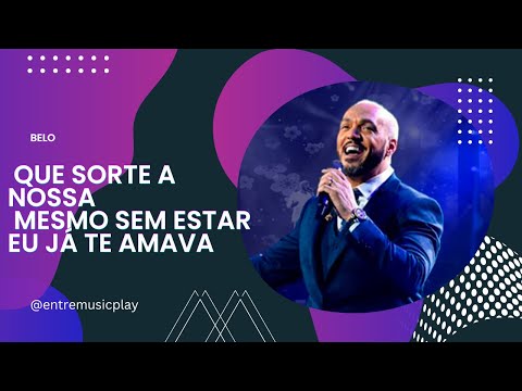 Belo - Que Sorte A Nossa / Mesmo Sem Estar / Eu Já Te Amava