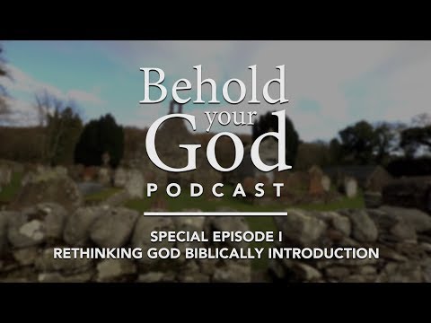 Special Episode I: Rethinking God Biblically Introduction | Behold Your God Podcast