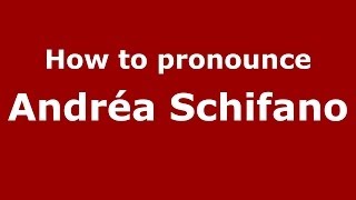 How to pronounce Andréa Schifano