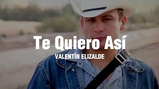 Te Quiero Así - Valentín Elizalde (LETRA)