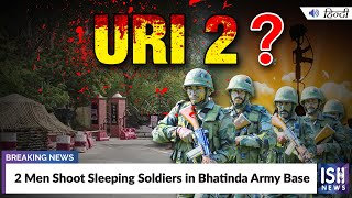 2 Men Shoot Sleeping Soldiers in Bhatinda Army Base