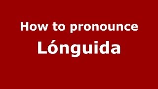 How to pronounce Lónguida