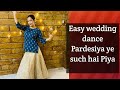 Easy Dance On Pardesiya Wedding Choreography