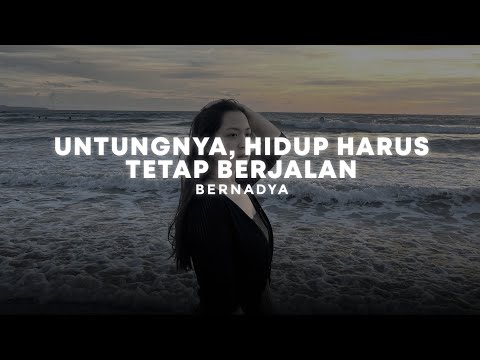 untungnya, hidup harus tetap berjalan - bernadya (slowed + reverb)