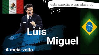 Luís Miguel - A meia volta português - Espanhol - música em espanhol- música mexicana