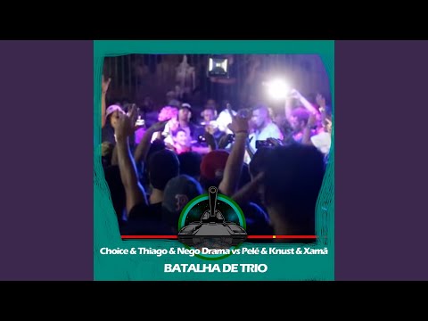 Choice & Thiago MC & Nego Drama X Pelé MilFlows & Xamã & Knust (Batalha de Trio)
