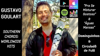"Pra Se Misturar Gostoso" &amp; "Águas Mansas" - Gustavo Goulart (iTunes &amp; Spotify) - "Southern Chords"