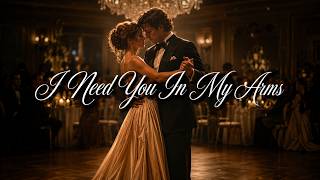 I Need You In My Arms