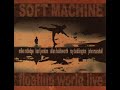 Soft Machine - The Floating World / Bundles / Land Of The Bag Snake (live)