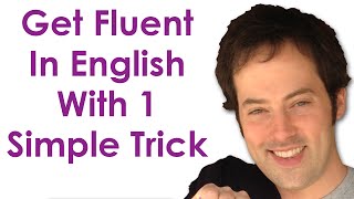 Get Fluent With 1 Trick - Become A Confident English Speaker With This Simple Practice Trick