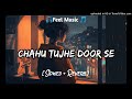 Chahu Tujhe Dur Se Itna To Haq Hai Mera Slowed Reverb Lofisong Songs
