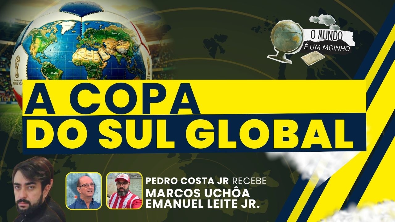 A Copa do Sul Global | O Mundo é um Moinho, com Pedro Costa Jr. | (02/07/26)