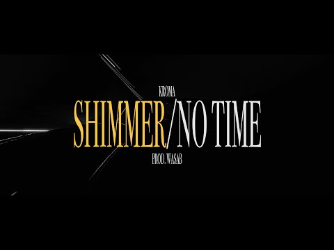 Kroma - SHIMMER/NO TIME (Prod. Wasab) [OFFICIAL VIDEO]