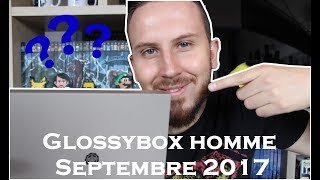 UNBOXING TEST & AVIS DE LA GLOSSYBOX HOMME SEPTEMBRE 2017