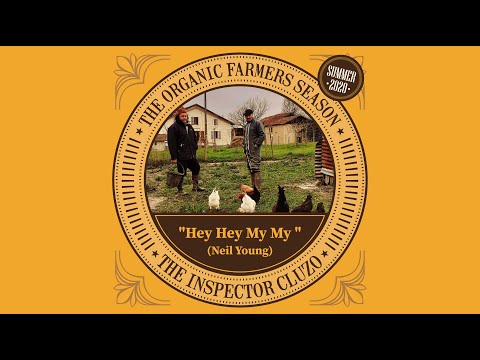 The Inspector Cluzo - The Organic Farmers Seasons-Summer 2020 - Hey Hey My My (Neil Young)