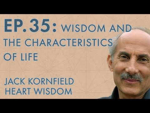 Jack Kornfield – Ep. 35 – Wisdom and The Characteristics of Life