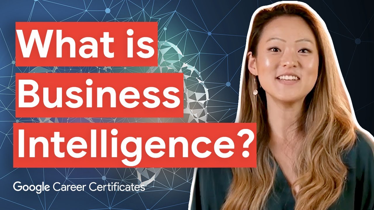 What is Business Intelligence? | Google Business Intelligence Certificate