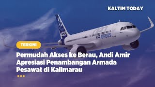 Permudah Akses ke Berau, Andi Amir Apresiasi Penambangan Armada Pesawat di Kalimarau
