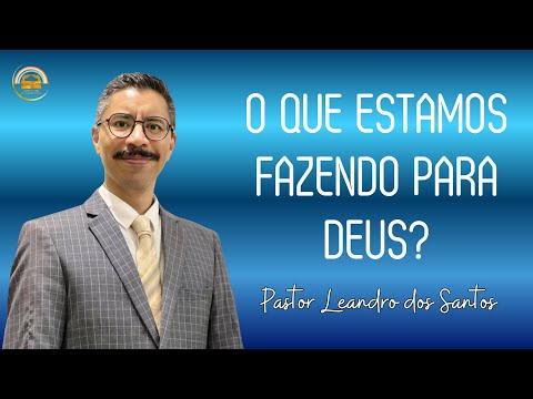 O QUE ESTAMOS FAZENDO PARA DEUS?